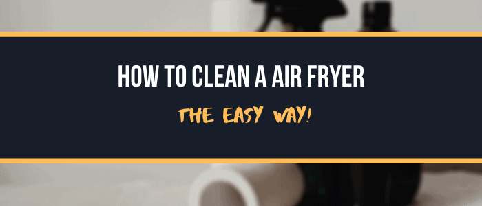 How to clean a Air Fryer